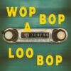 Wop Bop A Loo Bop #96